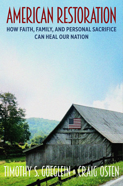 American Restoration: How Faith, Family, and Personal Sacrifice Can Heal Our Nation by Timothy Goeglein and Craig Osten
